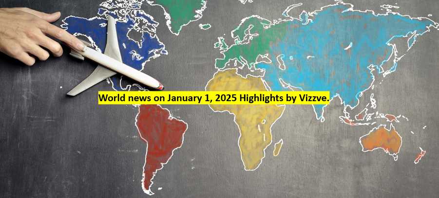 world news on January 1, 2025 Highlights by Vizzve.